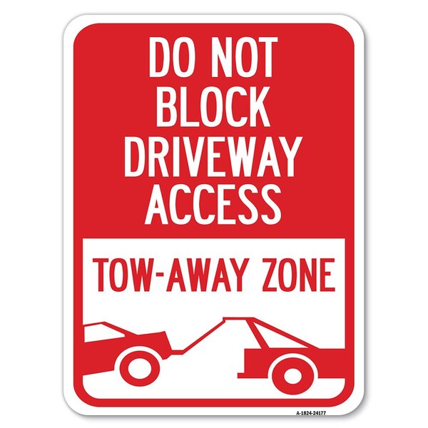 Do Not Block Driveway Access Tow Away Zone W/ Graphic Alum Parking Sign, 18" x 24", A-1824-24177